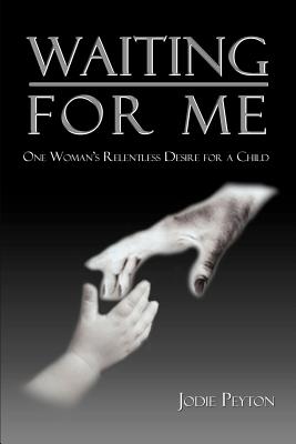 Waiting for Me: One Woman's Relentless Desire for a Child