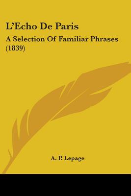 L'Echo De Paris: A Selection Of Familiar Phrases (1839)