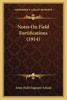 Notes On Field Fortifications (1914)