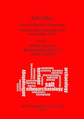 Salt Effect: Second Arheoinvest Symposium: From the ethnoarchaeology to the anthropology of salt