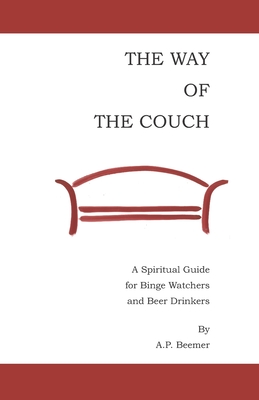 The Way of the Couch: A Spiritual Guide for Binge Watchers and Beer Drinkers
