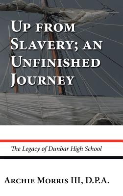 Up from Slavery; an Unfinished Journey: The Legacy of Dunbar High School