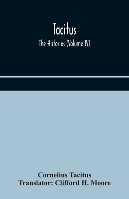 Tacitus; The Histories (Volume Iv)