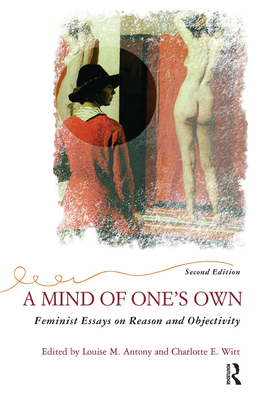 A Mind of One's Own: Feminist Essays on Reason and Objectivity