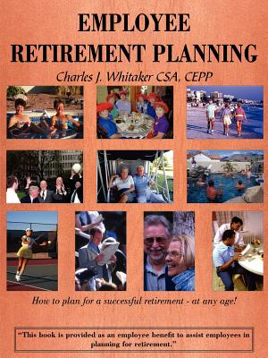 Employee Retirement Planning: How to plan for a successful retirement-at any age!