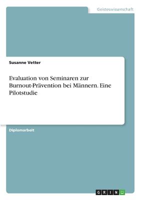 Evaluation von Seminaren zur Burnout-Prävention bei Männern. Eine Pilotstudie