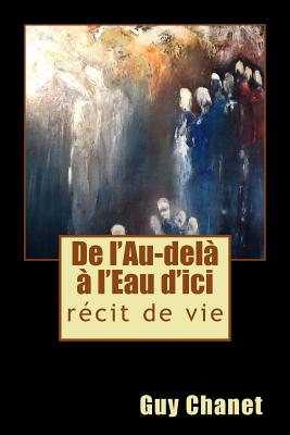 De l'Au-delà à l'Eau d'ici: récit de vie