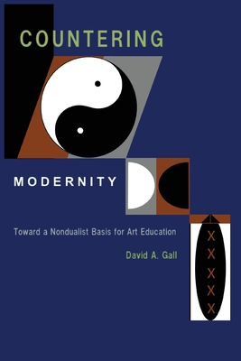 Countering Modernity: Toward a Nondualist Basis for Art Education