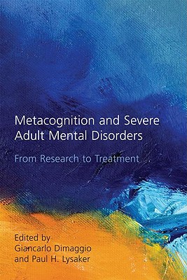 Metacognition and Severe Adult Mental Disorders: From Research to Treatment