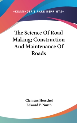 The Science Of Road Making; Construction And Maintenance Of Roads