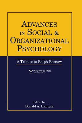 Advances in Social and Organizational Psychology: A Tribute to Ralph Rosnow