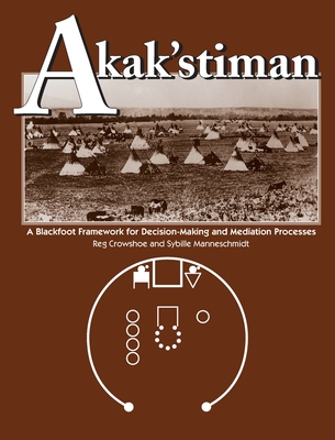 Akak'stiman: A Blackfoot Framework for Decision-Making and Mediation Processes