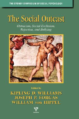 The Social Outcast: Ostracism, Social Exclusion, Rejection, and Bullying