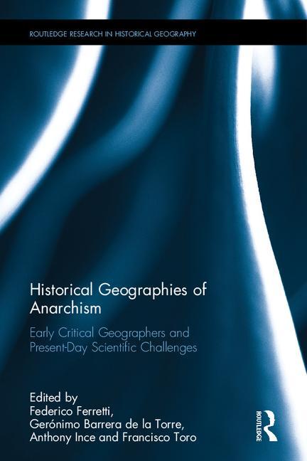 Historical Geographies of Anarchism: Early Critical Geographers and Present-Day Scientific Challenges