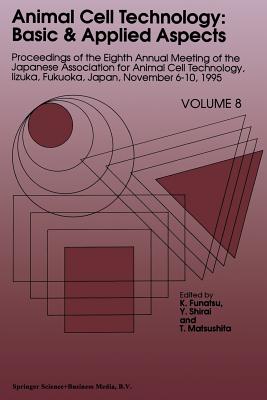 Animal Cell Technology: Basic & Applied Aspects: Proceedings of the Eighth Annual Meeting of the Japanese Association for Animal Cell Technology, Iizu