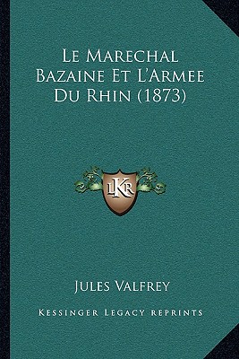 Le Marechal Bazaine Et L'Armee Du Rhin (1873)