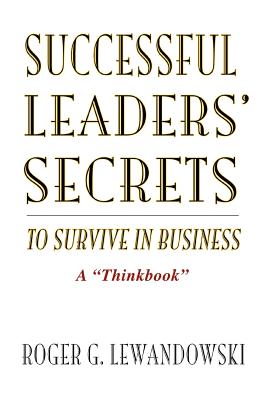 Successful Leaders' Secrets to Survive in Business: A Thinkbook