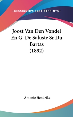 Joost Van Den Vondel En G. De Saluste Sr Du Bartas (1892)