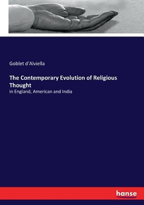 The Contemporary Evolution of Religious Thought: in England, American and India