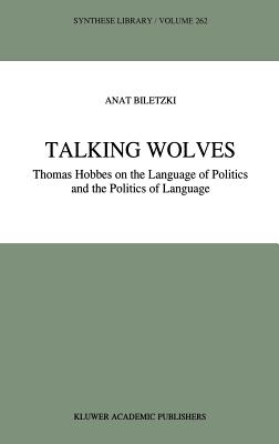 Talking Wolves: Thomas Hobbes on the Language of Politics and the Politics of Language