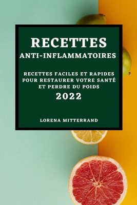 Recettes Anti-Inflammatoires 2022: Recettes Faciles Et Rapides Pour Restaurer Votre Santé Et Perdre Du Poids