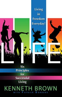 Life: Living In Freedom Everyday 6 Keys to Successful Living