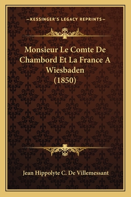 Monsieur Le Comte De Chambord Et La France A Wiesbaden (1850)