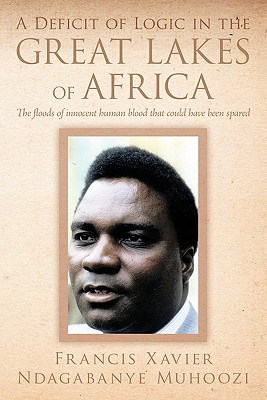 A Deficit of Logic in the Great Lakes of Africa: The Floods of Innocent Human Blood That Could Have Been Spared.