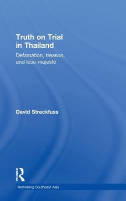 Truth on Trial in Thailand: Defamation, Treason, and Lèse-Majesté