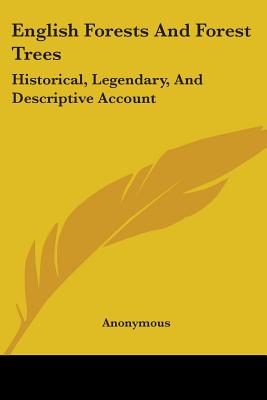 English Forests And Forest Trees: Historical, Legendary, And Descriptive Account