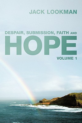 Despair, Submission, Faith and Hope: Volume 1