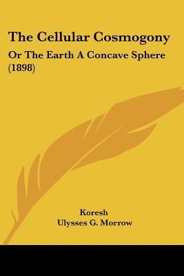 The Cellular Cosmogony: Or The Earth A Concave Sphere (1898)