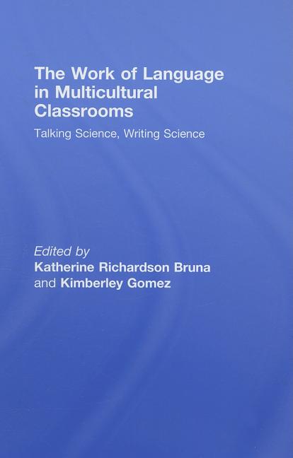 The Work of Language in Multicultural Classrooms: Talking Science, Writing Science