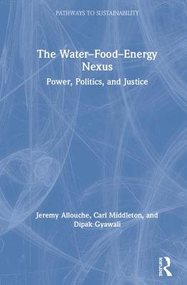 The Water-Food-Energy Nexus: power, politics and justice