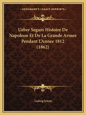 Ueber Segurs Histoire De Napoleon Et De La Grande Armee Pendant L'Annee 1812 (1862)