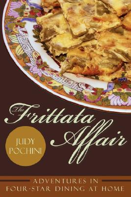 The Frittata Affair: Adventures in Four-Star Dining at Home