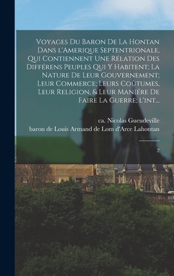 Voyages du baron de La Hontan dans l'Amerique Septentrionale, qui contiennent une rélation des différens peuples qui y habitent; la nature de leur gou