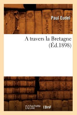 A Travers La Bretagne (Éd.1898)
