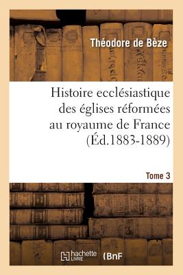 Histoire ecclésiastique des églises réformées au royaume de France. Tome 3 (Éd.1883-1889)