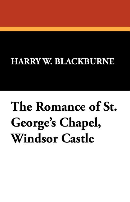 The Romance of St. George's Chapel, Windsor Castle
