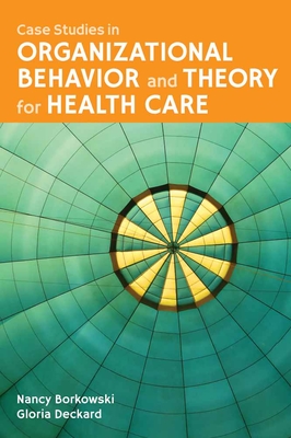 Case Studies in Organizational Behavior and Theory for Health Care: .