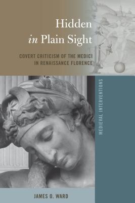 Hidden in Plain Sight: Covert Criticism of the Medici in Renaissance Florence