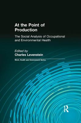 At the Point of Production: The Social Analysis of Occupational and Environmental Health