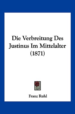 Die Verbreitung Des Justinus Im Mittelalter (1871)
