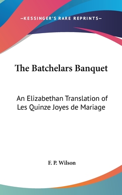 The Batchelars Banquet: An Elizabethan Translation of Les Quinze Joyes de Mariage