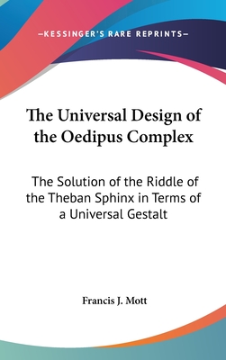 The Universal Design of the Oedipus Complex: The Solution of the Riddle of the Theban Sphinx in Terms of a Universal Gestalt