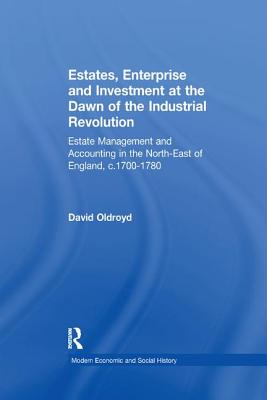 Estates, Enterprise and Investment at the Dawn of the Industrial Revolution: Estate Management and Accounting in the North-East of England, c.1700-178