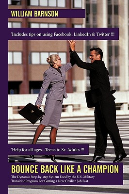 Bounce Back Like a Champion: The Dynamic Step-By-Step System Used by the U.S. Military Transition Program for Getting a New Civilian Job Fast