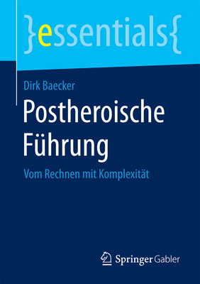 Postheroische Führung: Vom Rechnen Mit Komplexität