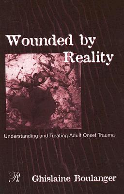 Wounded by Reality: Understanding and Treating Adult Onset Trauma